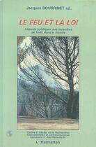 Couverture du livre « Le feu et la loi - aspects juridiques des incendies de foret dans le monde » de Jacques Bourrinet aux éditions Editions L'harmattan