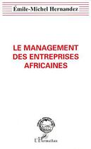 Couverture du livre « Le management des entreprises africaines » de Emile-Michel Hernandez aux éditions Editions L'harmattan