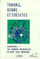 Couverture du livre « Travail Genre Et Societes ; Le Genre Masculin N'Est Pas Neutre » de Philippe Alonzo et Rachel Silvera aux éditions L'harmattan