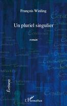 Couverture du livre « Un pluriel singulier » de Francois Winling aux éditions Editions L'harmattan