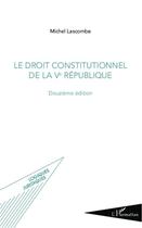 Couverture du livre « Le droit constitutionnel de la Ve République (12e édition) » de Michel Lascombe aux éditions Editions L'harmattan