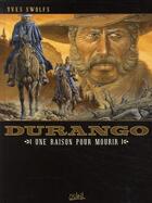 Couverture du livre « Durango Tome 8 : une raison pour mourir » de Yves Swolfs aux éditions Soleil