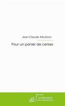 Couverture du livre « Pour un panier de cerises » de Jean-Claude Albuisson aux éditions Editions Le Manuscrit