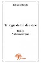 Couverture du livre « Trilogie de fin de siècle » de Fabienne Smets aux éditions Edilivre