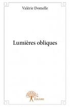 Couverture du livre « Lumières obliques » de Valerie Domelle aux éditions Edilivre