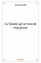 Couverture du livre « La tomate qui se trouvait trop grosse » de Sonia Nabi aux éditions Edilivre