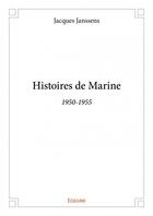 Couverture du livre « Histoires de marine ; 1950-1955 » de Jacques Janssens aux éditions Edilivre