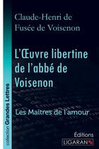 Couverture du livre « L'oeuvre libertine de l'abbé de Voisenon ; les maîtres de l'amour » de Claude-Henri De Fusee De Voisenon aux éditions Ligaran