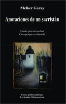 Couverture du livre « Anotaciones de un sacristán ; credo quia absurdum ; creo porque es absurdo » de Melker Garay aux éditions L'harmattan