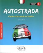 Couverture du livre « Autostrada ; cahier d'activites en italien ; B2-C1, niveau avancé » de Simone Bacci aux éditions Ellipses