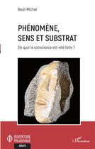 Couverture du livre « Phénomène, sens et substrat : de quoi la conscience est-elle faite ? » de Michel Beat aux éditions L'harmattan