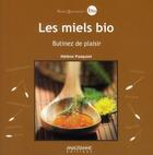 Couverture du livre « Les miels bio ; butinez de plaisir » de Helene Pasquiet aux éditions Anagramme