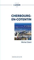 Couverture du livre « Pour l'amour de : Cherbourg-en-Cotentin » de Michel Giard aux éditions Magellan & Cie