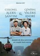 Couverture du livre « Colonel Alexis Santini et Général Valérie André : épopée de deux pionniers, un couple hors-normes » de Martine Gay aux éditions L'officine