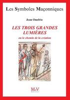 Couverture du livre « Les symboles maçonniques : les trois grandes lumières » de Jean Onofrio aux éditions Maison De Vie