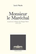 Couverture du livre « Monsieur le Maréchal ; le parcours militaire de Philippe Pétain ; 1878-1939 » de Louis Neute aux éditions Ecole De Guerre