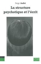Couverture du livre « La structure psychotique et l'écrit » de Serge Andre aux éditions Bord De L'eau