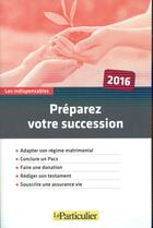 Couverture du livre « Préparer votre succession (édition 2016) » de  aux éditions Le Particulier