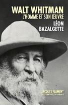 Couverture du livre « Walt Whitman : l'homme et son oeuvre » de Bazalgette Leon aux éditions Jacques Flament