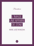 Couverture du livre « L'image, une affaire de zone » de Marie-Jose Mondzain aux éditions D-fiction