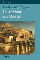 Couverture du livre « La recluse du Destel » de Martine Alix Coppier aux éditions Feryane