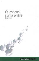 Couverture du livre « Questions sur la prière » de Origene aux éditions Saint-leger