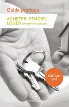 Couverture du livre « Guide pratique ; acheter-vendre-louer un bien immobilier (édition 2019) » de  aux éditions Lefebvre