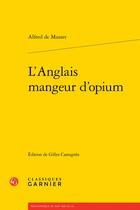 Couverture du livre « L'Anglais mangeur d'opium » de Alfred De Musset aux éditions Classiques Garnier