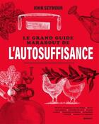 Couverture du livre « Le grand guide Marabout de l'autosuffisance » de John Seymour aux éditions Marabout