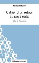 Couverture du livre « Cahier d'un retour au pays natal d'Aimé Césaire ; analyse complète de l'oeuvre » de Jessica Z. aux éditions Fichesdelecture.com