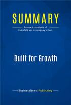 Couverture du livre « Summary: Built for Growth (review and analysis of Rubinfeld and Hemingway's Book) » de  aux éditions Business Book Summaries