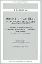 Couverture du livre « Initiation au grec du Nouveau Testament : grammaire, exercices, vocabulaire (3e édition) » de J.W. Wenham aux éditions Beauchesne
