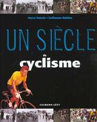 Couverture du livre « Un Siecle De Cyclisme ; Edition 2000 » de Herve Paturle et Guillaume Rebiere aux éditions Calmann-levy