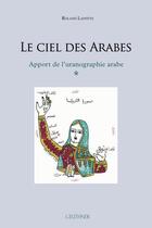 Couverture du livre « Le ciel des arabes : apport de l'uranographie arabe » de Roland Laffitte aux éditions Paul Geuthner