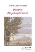 Couverture du livre « Descartes et la philosophie morale » de Denis Kambouchner aux éditions Hermann