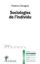 Couverture du livre « Sociologies de l'individu » de Federico Tarragoni aux éditions La Decouverte