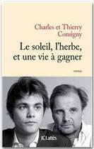 Couverture du livre « Le soleil, l'herbe, et une vie à gagner » de Charles Consigny et Thierry Consigny aux éditions Jc Lattes