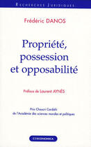 Couverture du livre « Propriété, possession et opposabilité » de Frederic Danos aux éditions Economica