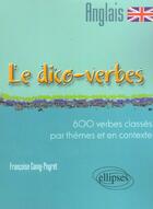 Couverture du livre « Le dico-verbes. anglais - 600 verbes classes par theme et en contexte » de Camy-Peyret Francois aux éditions Ellipses