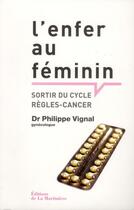 Couverture du livre « L'enfer au féminin ; sortir du cycle règles, cancer » de Philippe Vignal aux éditions La Martiniere