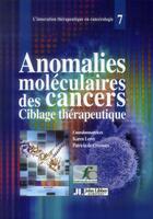 Couverture du livre « Anomalies moléculaires des cancers ; ciblage thérapeutique » de Patricia De Cremoux et Karen Leroy aux éditions John Libbey