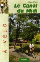 Couverture du livre « Le canal du midi à vélo » de Philippe Calas aux éditions Edisud