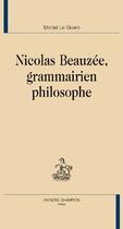 Couverture du livre « Nicolas Beauzée, grammairien philosophe » de Michel Le Guern aux éditions Honore Champion
