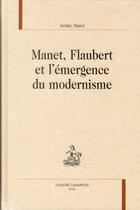 Couverture du livre « Manet, Flaubert et l'émergence du modernisme » de Arden Reed aux éditions Honore Champion