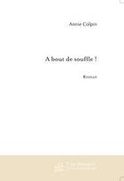 Couverture du livre « A bout de souffle ! » de Annie Colpin aux éditions Editions Le Manuscrit