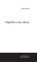 Couverture du livre « Ophelie a du chien » de Joel Perino aux éditions Editions Le Manuscrit