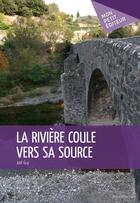 Couverture du livre « La rivière coule vers sa source » de Guy Joel aux éditions Mon Petit Editeur