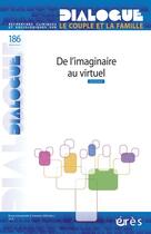 Couverture du livre « Dialogue T.186 ; De L'Imaginaire Au Virtuel » de De Butler Annie/Le G aux éditions Eres