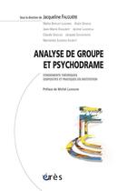 Couverture du livre « Analyse de groupe et psychodrame ; fondements théoriques dispositifs et pratiques en institution » de Jacqueline Falguiere aux éditions Eres