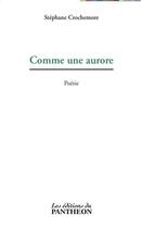 Couverture du livre « Comme une aurore » de Stéphane Crochemore aux éditions Du Pantheon